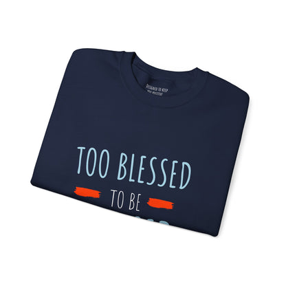 Too Blessed to Be Stressed - Unisex Crewneck Sweatshirt