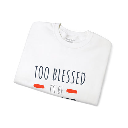 Too Blessed to Be Stressed - Unisex Crewneck Sweatshirt